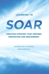 Book cover for: Learning to SOAR: Creating Strategy that Inspires Innovation and Engagement by Jacqueline Stavros and Gina Hinrichs.